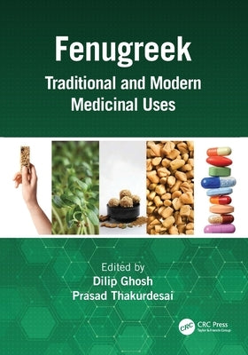 Fenugreek: Traditional and Modern Medicinal Uses by Ghosh, Dilip