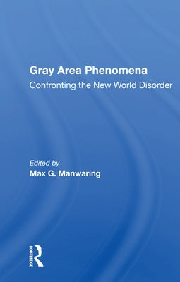 Gray Area Phenomena: Confronting the New World Disorder by Manwaring, Max G.