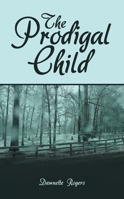 The Prodigal Child by Rogers, Dawnette