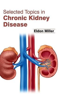 Selected Topics in Chronic Kidney Disease by Miller, Eldon