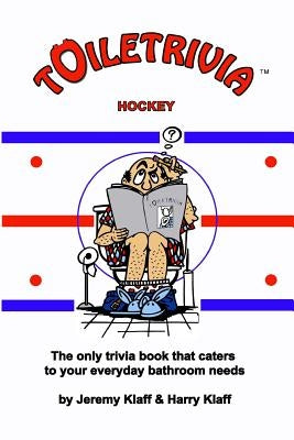 Toiletrivia - Hockey: The Only Trivia Book That Caters To Your Everyday Bathroom Needs by Klaff, Harry