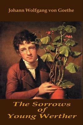 The Sorrows of Young Werther by Goethe, Johann Wolfgang Von