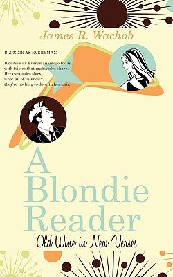 A Blondie Reader: Old Wine in New Verses by Wachob, James R.