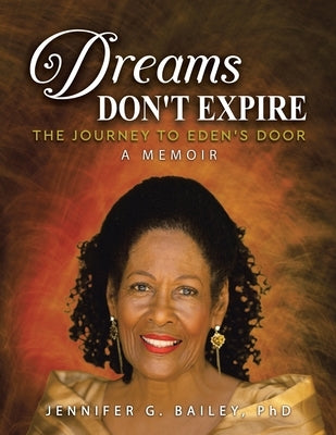 Dreams Don't Expire: The Journey to Eden's Door A Memoir by Bailey, Jennifer G.
