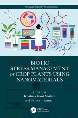 Biotic Stress Management of Crop Plants using Nanomaterials by Mishra, Krishna Kant