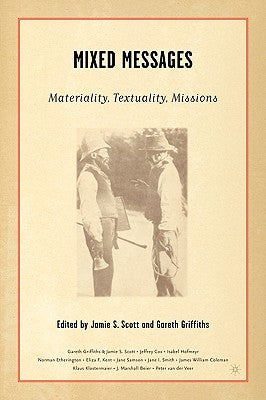 Mixed Messages: Materiality, Textuality, Missions by Scott, J.