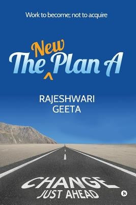 The New Plan A: Work to become; not to acquire by Rajeshwari
