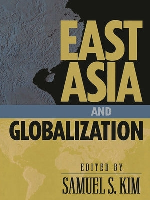 East Asia and Globalization by Kim, Samuel S.