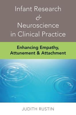 Infant Research & Neuroscience at Work in Psychotherapy: Expanding the Clinical Repertoire by Rustin, Judith