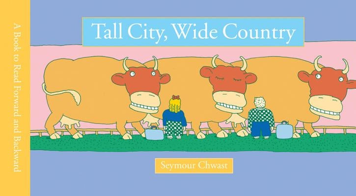 Tall City, Wide Country: A Book to Read Forward and Backward by Chwast, Seymour
