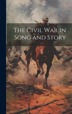 The Civil War in Song and Story by Anonymous