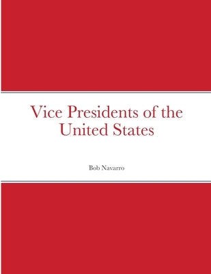 Vice Presidents of the United States by Navarro, Bob