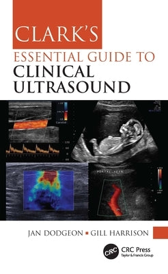 Clark's Essential Guide to Clinical Ultrasound by Dodgeon, Jan