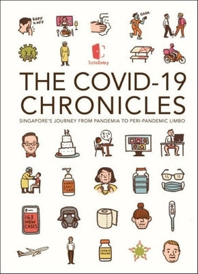 Covid-19 Chronicles, The: Singapore's Journey from Pandemia to Peri-Pandemic Limbo by Nus