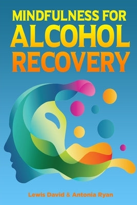 Mindfulness for Alcohol Recovery: Making Peace With Drinking by Ryan, Antonia