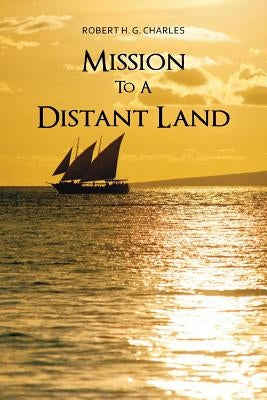 Mission to a Distant Land by Charles, Robert H. G.