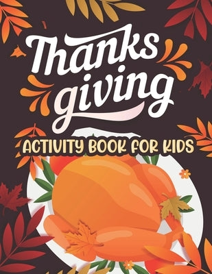 Thanksgiving Activity book for kids: Thanksgiving Coloring and activity Books For Children, Mazes, Dot to Dot, Puzzles and More! by Publisher, Safia