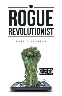 The Rogue Revolutionist by Blackburn, Robert L.