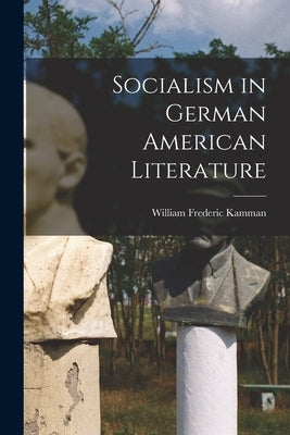 Socialism in German American Literature by Kamman, William Frederic