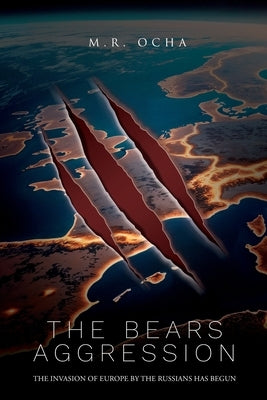 The Bears Aggression: The Invasion of Europe by the Russians Has Begun by Ocha