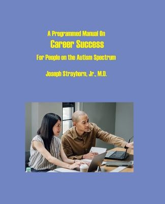 A Programmed Manual on Career Success: For People on the Autism Spectrum by Strayhorn, Joseph Mallory