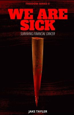 We Are Sick: Learning to Survive Financial Cancer by Tayler, Jake