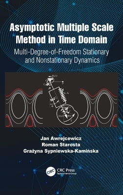 Asymptotic Multiple Scale Method in Time Domain: Multi-Degree-Of-Freedom Stationary and Nonstationary Dynamics by Awrejcewicz, Jan
