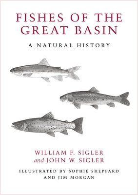 Fishes of the Great Basin: A Natural History by Sigler, John W.