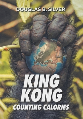 King Kong Counting Calories by Silver, Douglas B.