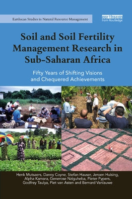 Soil and Soil Fertility Management Research in Sub-Saharan Africa: Fifty years of shifting visions and chequered achievements by Mutsaers, Henk