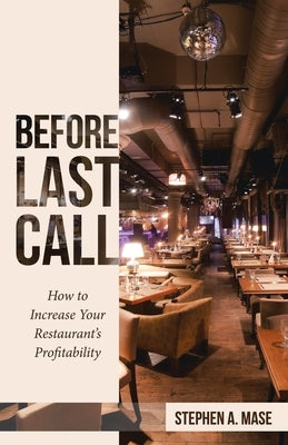 Before Last Call: How to Increase Your Restaurant's Profitability by Mase, Stephen a.
