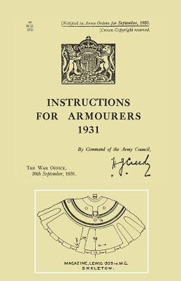 Instructions for Armourers 1931 by War Office, The
