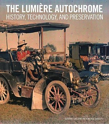 The Lumière Autochrome: History, Technology, and Preservation by Lavédrine, Bertrand