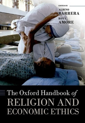 The Oxford Handbook of Religion and Economic Ethics by Barrera, Albino