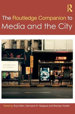 The Routledge Companion to Media and the City by Stein, Erica