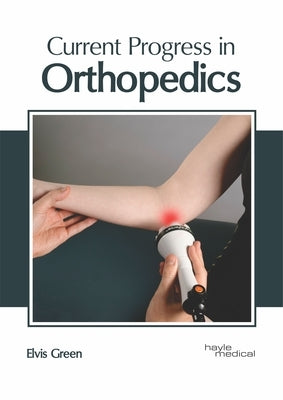 Current Progress in Orthopedics by Green, Elvis