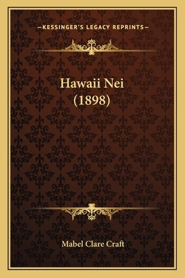 Hawaii Nei (1898) by Craft, Mabel Clare