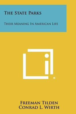 The State Parks: Their Meaning in American Life by Tilden, Freeman