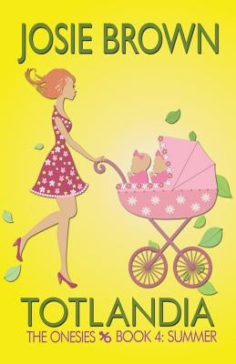 Totlandia - Book 4 (The Onesies, Summer) by Brown, Josie