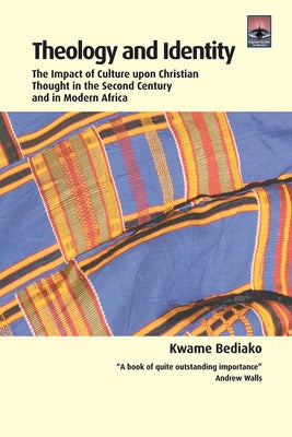 Theology and Identity: The Impact of Culture Upon Christian Thought in the Second Century and in Modern Africa by Bediako, Kwame