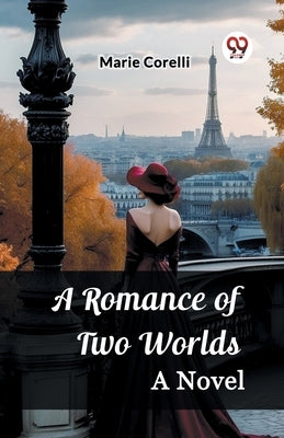 A Romance of Two Worlds A Novel by Corelli, Marie