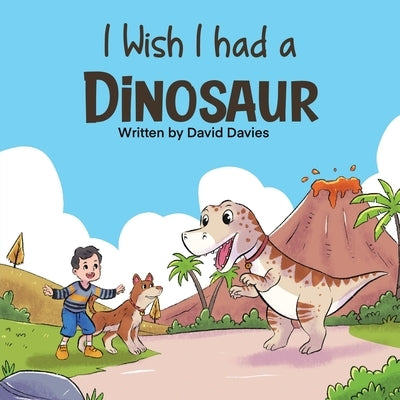 I Wish I had a Dinosaur: Fantastic children's book about dinosaurs and dogs by Davies, David