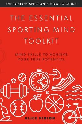 The Essential Sporting Mind Toolkit: Sports Mind Coaching Basics by Pinion, Alice