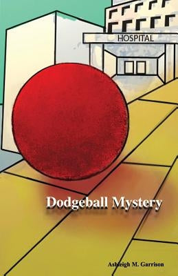 Dodgeball Mystery by Garrison, Ashleigh M.
