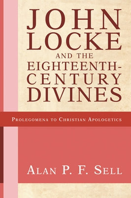 John Locke and the Eighteenth-Century Divines by Sell, Alan P. F.