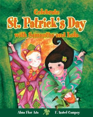 Celebrate St. Patrick's Day with Samantha and Lola (Cuentos Para Celebrar / Stories to Celebrate) English Edition by Ada, Alma Flor