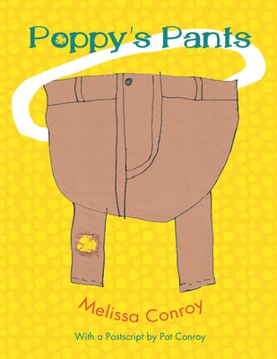Poppy's Pants: With a PostScript by Pat Conroy by Conroy, Melissa