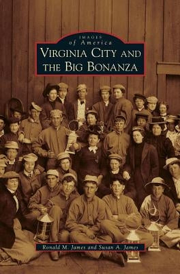 Virginia City and the Big Bonanza by James, Ronald M.