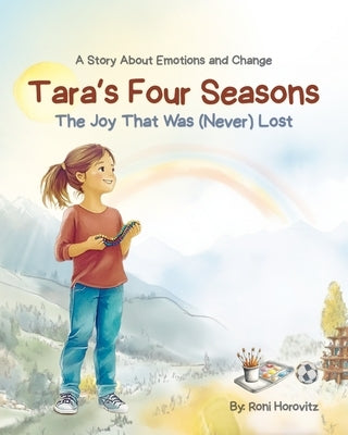 Tara's Four Seasons: The Joy That Was (Never) Lost - A Gentle Story About Navigating Emotions and Life Changes by Horovitz, Roni