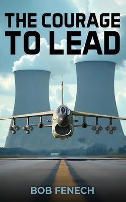 The Courage to Lead by Fenech, Bob